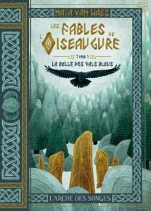 Les Fables de l'Oiseaugure : tome 1 - La Belle des Vals Bleus, écrit par Maïa Van Waes, publié aux éditions de l'Arche des Songes